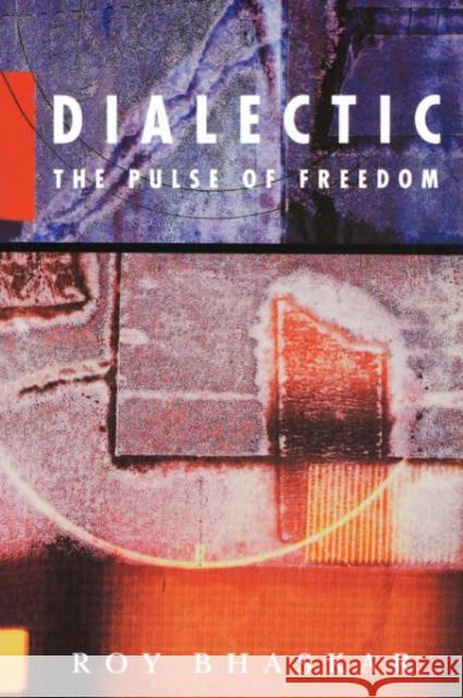 Dialectic: The Pulse of Freedom Roy Bhaskar 9780860915836