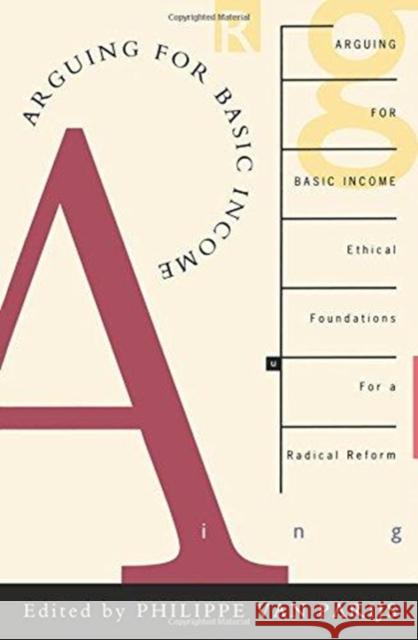 Arguing for Basic Income: Ethical Foundations for a Radical Reform Philippe van Parijs   9780860915867