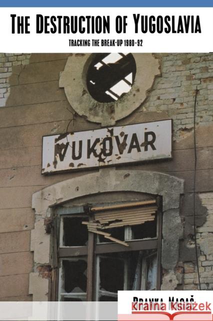 The Destruction of Yugoslavia: Tracking the Break-up 1980-92 Magas, Branka 9780860915935 Verso