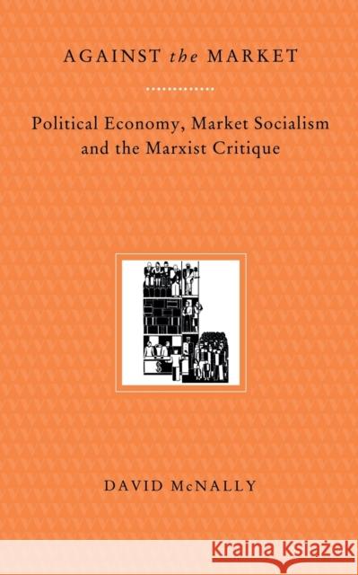 Against the Market: Political Economy, Market Socialism & the Marxist Critique McNally, David 9780860916062 Verso