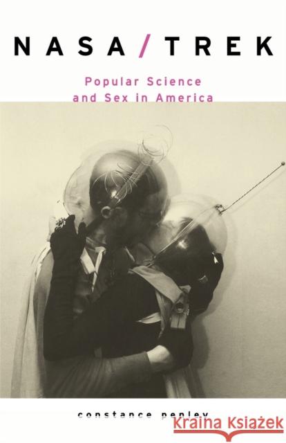 Nasa/Trek: Popular Science and Sex in America Penley, Constance 9780860916178 Verso