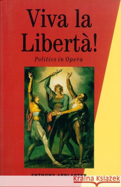 Viva La Liberta!: Politics in Opera Anthony Arblaster Anthony Arrlaster 9780860916185 Verso