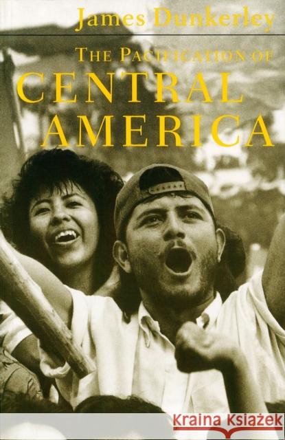 The Pacification of Central America: Political Change in the Isthmus, 1987-1993 James Dunkerley 9780860916482 Verso