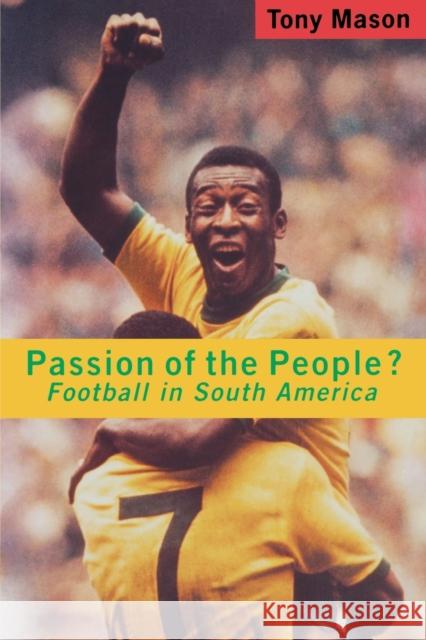 Passion of the People?: Football in Latin America Mason, Tony 9780860916673 Verso