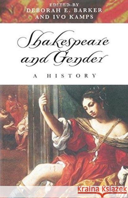 Shakespeare and Gender: A History Deborah E. Barker Ivo Kamps  9780860916697