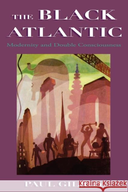 The Black Atlantic : Modernity and Double Consciousness Paul Gilroy 9780860916758 0