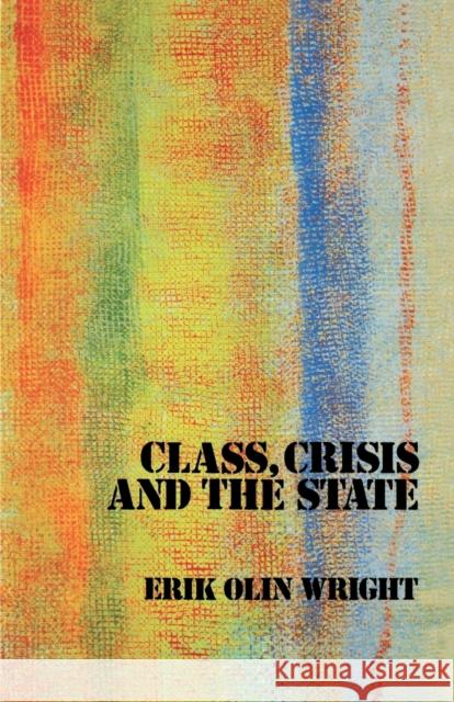 Class, Crisis and the State Erik Olin Wright 9780860917199 Verso