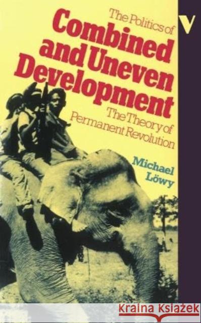 Politics of Combined and Uneven Development Michael Lowy 9780860917403