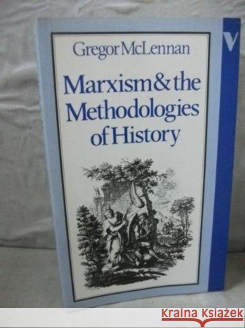 Marxism and the Methodologies of History Gregor McLennan 9780860917434