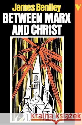 Between Marx and Christ: The Dialogue in German-Speaking Europe, 1870-1970 James Bentley 9780860917489