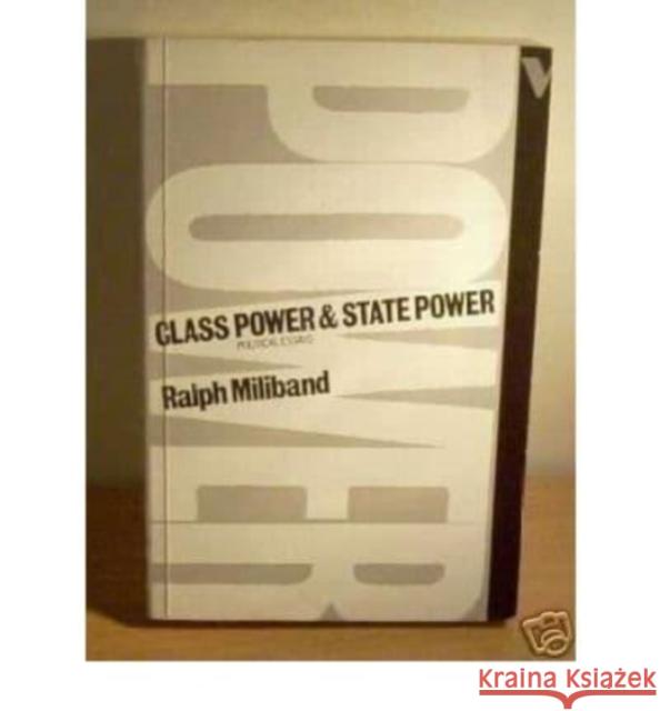 Class Power and State Power Ralph Miliband 9780860917731
