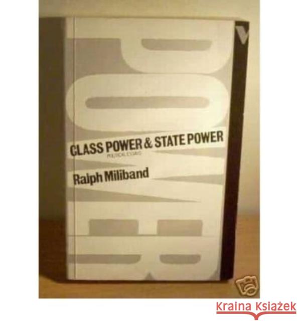 Class Power and State Power: Political Essays Ralph Miliband 9780860917731