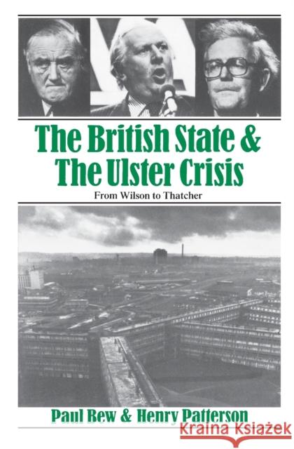 The British State and the Ulster Crisis: From Wilson to Thatcher Bew, Paul 9780860918158 Verso
