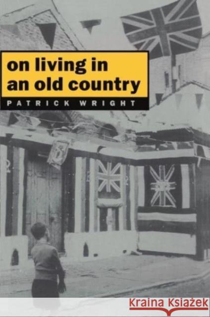 On Living in an Old Country: National Past in Contemporary Britain Patrick Wright   9780860918332