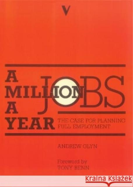 Million Jobs a Year: Case for Planning Full Employment Andrew Glyn   9780860918387
