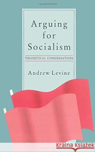 Arguing for Socialism: Theoretical Considerations Andrew Levine   9780860919186 Verso Books