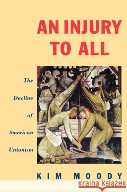 An Injury to All: The Decline of American Unionism Moody, Kim 9780860919292 Verso