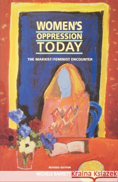 Women's Oppression Today: The Marxist/Feminist Encounter (Revised) Barrett, Michele 9780860919315 Verso
