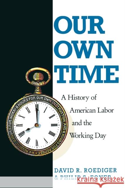 Our Own Time: A History of American Labor and the Working Day Foner, Philip S. 9780860919636 Verso