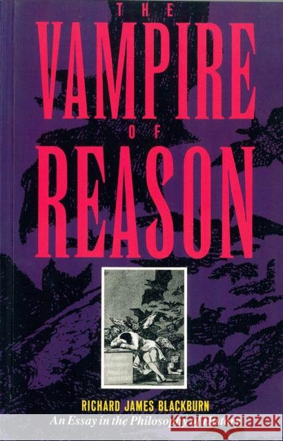 The Vampire of Reason: An Essay in the Philosophy of History Richard J. Blackburn 9780860919728 Verso