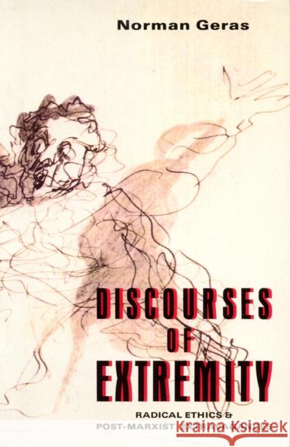 Discourses of Extremity: Radical Ethics and Post-Marxist Extravangences Norman Geras 9780860919803 Verso