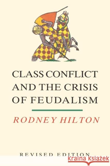 Class Conflict and the Crisis of Feudalism: Essays in Medieval Social History Hilton, Rodney 9780860919988