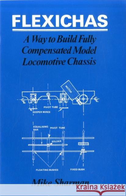 Flexichas or a Way to Build a Fully Compensated Chassis M. Sharman 9780860930723 Stenlake Publishing