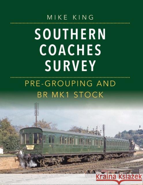 Southern Coaches Survey: Pre-Grouping and BR Mk 1 Stock Mike King (Author) 9780860936657