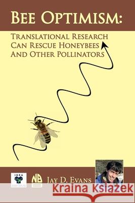 Bee optimism: Translational Research Will Rescue Honeybees And Other Pollinators Jay D. Evans 9780860982906 Northern Bee Books