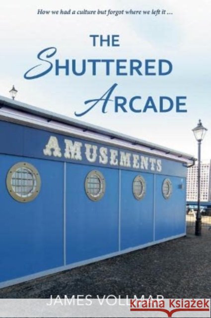 The Shuttered Arcade James Vollmar 9780861490233