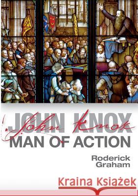 John Knox: Man of Action Roderick Graham 9780861537150