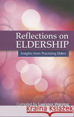 Reflections on Eldership: Insights from Practising Elders Laurence Wareing 9780861538218 St Andrew Press