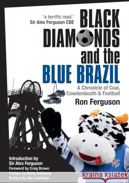 Black Diamonds and the Blue Brazil: A Chronicle of Coal, Cowdenbeath and Football Ferguson, Ron 9780861538744 St Andrew Press