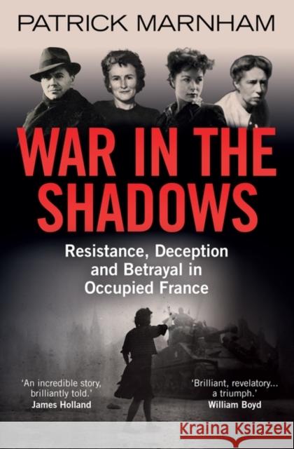 War in the Shadows: Resistance, Deception and Betrayal in Occupied France Patrick Marnham 9780861540587 Oneworld Publications