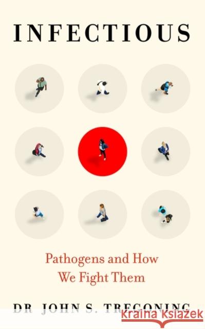 Infectious: Pathogens and How We Fight Them John Tregoning 9780861541225 ONEWorld Publications