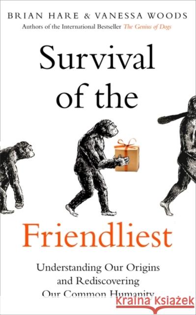 Survival of the Friendliest: Understanding Our Origins and Rediscovering Our Common Humanity Vanessa Woods 9780861541294 Oneworld Publications