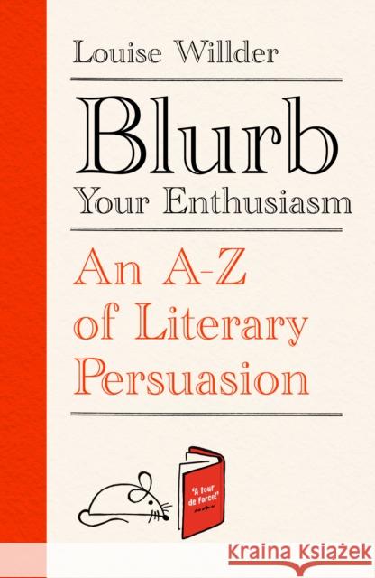 Blurb Your Enthusiasm: A Cracking Compendium of Book Blurbs, Writing Tips, Literary Folklore and Publishing Secrets Louise Willder 9780861542178 Oneworld Publications