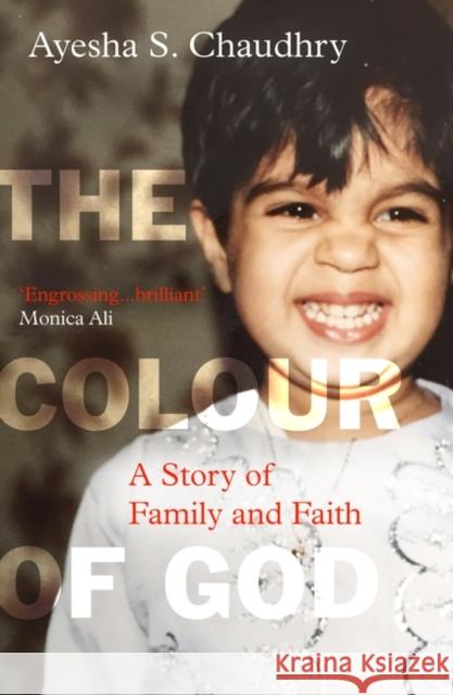 The Colour of God: A Story of Family and Faith Chaudhry, Ayesha S. 9780861542208 Oneworld Publications