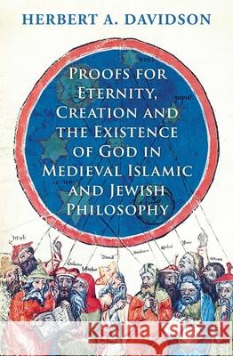 Proofs for Eternity, Creation and the Existence of God in Medieval Islamic and Jewish Philosophy Herbert a. Davidson 9780861542406 Oneworld Publications