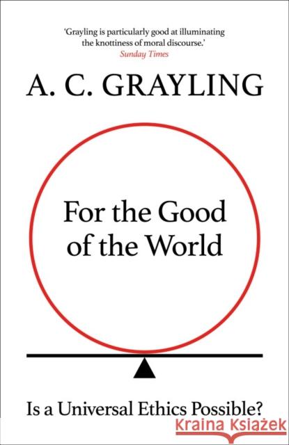 For the Good of the World: Why Our Planet's Crises Need Global Agreement Now A. C. Grayling 9780861542666 ONEWorld Publications