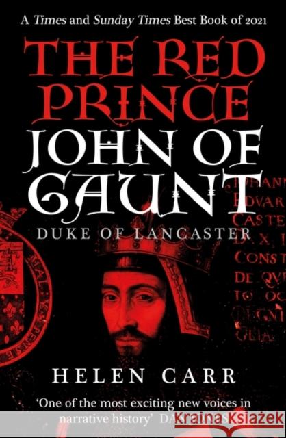 The Red Prince: The Life of John of Gaunt, the Duke of Lancaster Helen Carr 9780861543182