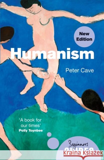 Humanism: A Beginner's Guide (updated edition) Peter Cave 9780861543564 Oneworld Publications