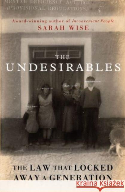 The Undesirables: The Law that Locked Away a Generation Sarah Wise 9780861544554