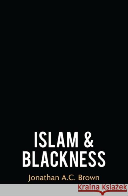 Islam and Blackness Jonathan A. C. Brown 9780861544844 Oneworld Publications