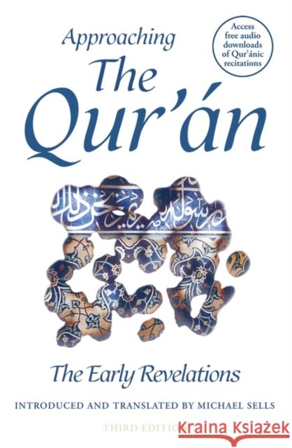 Approaching the Qur'an: The Early Revelations (third edition) Michael Sells 9780861546787 Oneworld Publications