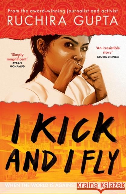 I Kick and I Fly Ruchira Gupta 9780861546947 Oneworld Publications