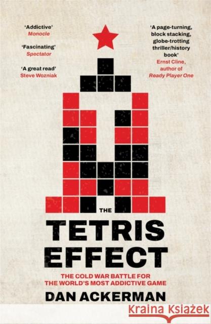 The Tetris Effect: The Cold War Battle for the World's Most Addictive Game Dan Ackerman 9780861547814 Oneworld Publications