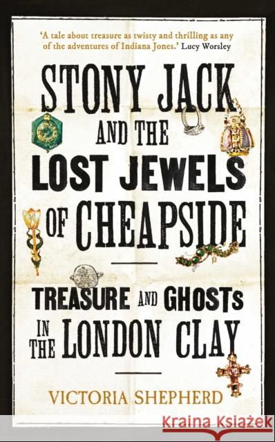 Stony Jack and the Lost Jewels of Cheapside: Treasure and Ghosts in the London Clay Victoria Shepherd 9780861548880 ONEWorld Publications