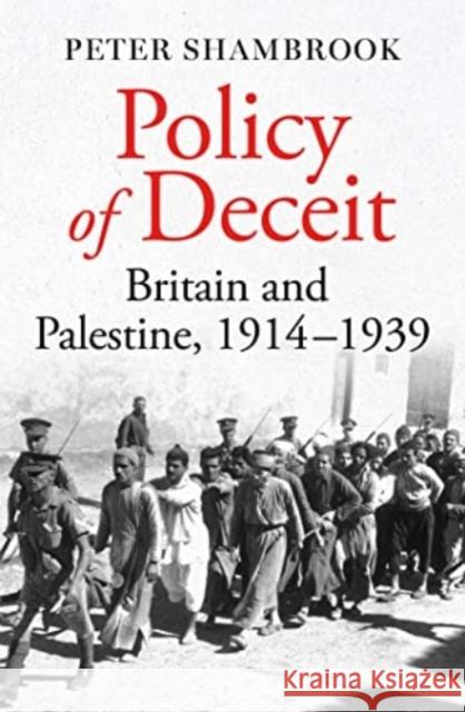 Policy of Deceit: Britain and Palestine, 1914-1939 Peter Shambrook 9780861549498 Oneworld Publications