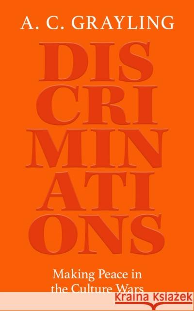 Discriminations: Making Peace in the Culture Wars A. C. Grayling 9780861549962 ONEWorld Publications